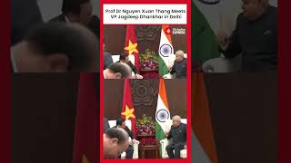 Politburo Member Prof Dr Nguyen Xuan Thang Meets Vice President Jagdeep Dhankhar in Delhi