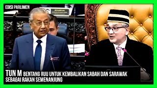 PANAS!!!  TUN M BENTANG RUU UNTUK KEMBALIKAN SABAH DAN SARAWAK SEBAGAI RAKAN SEMENANJUNG