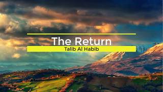 The Return || by Talib Al Habib