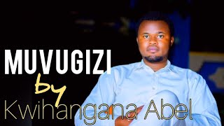 Muvugizi new song by Kwihangana Abel