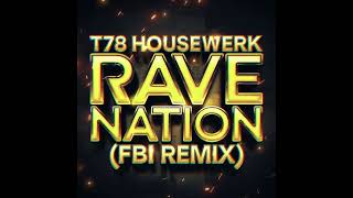 T78 HOUSEWERK   RAVE NATION FBI REMIX