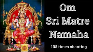 Om Sri Matre Namaha Mantra - 108 Times Chanting Mantra | Om Sri Matre Namaha