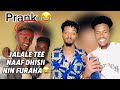 Prank Adaa jalaale Tee Naaf Dhisii Nin Jalaadha Fudhuunfedhaa akam jataa Mamee jookar oromo😂