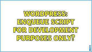 Wordpress: Enqueue script for development purposes only? (2 Solutions!!)