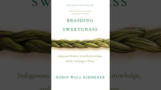 "Braiding Sweetgrass" Chapter 6: Learning the Grammar of Animacy - Robin Wall Kimmerer