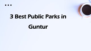 3 Best Public parks in Guntur, Andhra Pradesh 2025 | Community parks