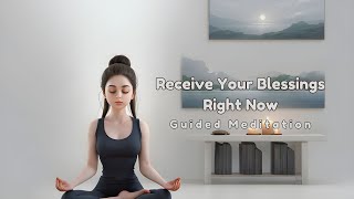 Receive Your Blessings Right Now Guided Meditation