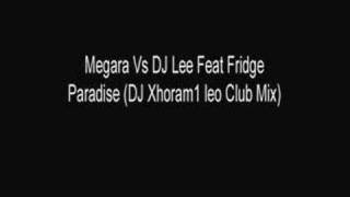 Megara \u0026 DJ Lee Ft Fridge - Paradise (DJ Xhoram1 Leo Club Mix)