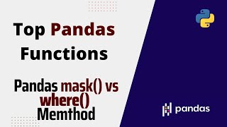 Very Useful Pandas Functions: Pandas DataFrame mask() vs where() Method