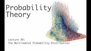 The Multinomial Probability Distribution - Probability Theory - Lecture 39 (of 51)