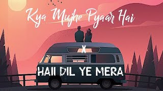 Kya Mujhe Pyaar Hai x Hai Dil Ye Mera | JalRaj | KK | Arijit Singh | New Reverb Song 2021❤️