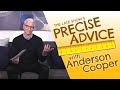 Precise Advice with Anderson Cooper