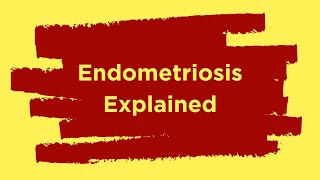 Endometriosis Explained