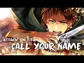 Attack On Titan - Call Your Name (Lyrics) [4K] | Hiroyuki Sawano |