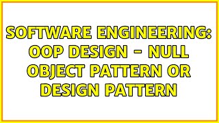 Software Engineering: OOP Design - Null Object Pattern or design pattern