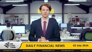 WeCopyTrade Weekly Financial News 02 July 2024