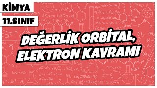 11. Sınıf Kimya - Değerlik Orbital, Elektron Kavramı | 2022