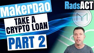 How to take a MakerDao crypto loan and get paid in DAI. Part 2 practical, step by step guide.