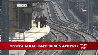 Gebze - Halkalı Banliyö Hattı Bugün Açılıyor