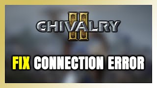 How to FIX Chivalry 2 Connection Error / Server Error!