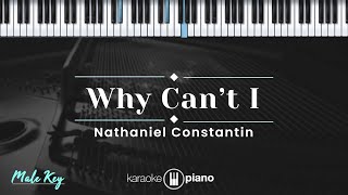 Why Can't I - Nathaniel Constantin (KARAOKE PIANO - MALE KEY)