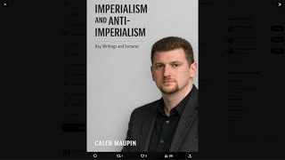 CALEB MAUPIN - IMPERIALISM AND ANTI-IMPERIALISM