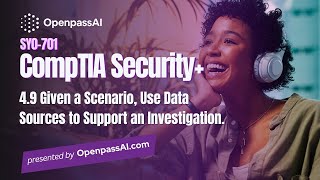 CompTIA Security+ SY0-701 Course - 4.9 Use Data Sources to Support an Investigation.