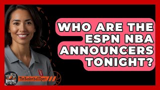 Who Are The ESPN NBA Announcers Tonight? - The Basketball Xpert