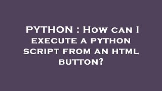 PYTHON : How can I execute a python script from an html button?