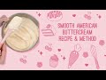 SUPER EASY SMOOTH AMERICAN BUTTERCREAM | American buttercream recipe + method!