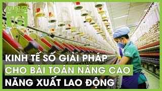 Kinh tế số là giải pháp cho bài toán nâng cao năng xuất lao động | VTC16