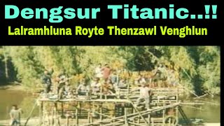 Dengsur Titanic..!! Lalramhluna Royte Thenzawl venghlun.