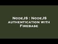 NodeJS : NodeJS authentication with Firebase