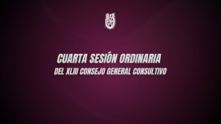 Cuarta Sesión Ordinaria del XLIII Consejo General Consultivo