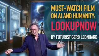 Look Up Now! Riveting Film on Artificial Intelligence and the Future of Humanity (Gerd Leonhard)