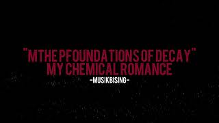 My Chemical Romace - The Foundations Of Decay Lyrics