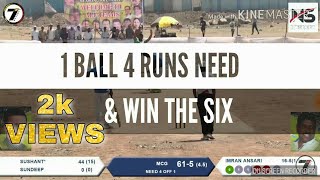 SUSHANT MOKAL HITMAN 16 BALL 50 RUNS    , 1 BALL  4 RUNS NEED