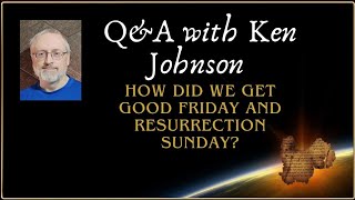 Q\u0026A: How did we get Good Friday and Resurrection Sunday?