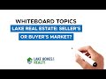 Whiteboard Topics: Lake Real Estate: Seller's or Buyer's Market?