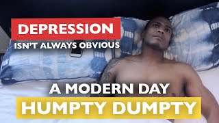 Depression Isn't Always Obvious (A Modern Day Humpty Dumpty) | Ton Mazzone