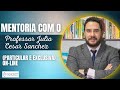 Mentoria com o Professor Júlio Cesar Sanchez  (Particular e exclusiva) ON-LINE  [Advogado Agende]