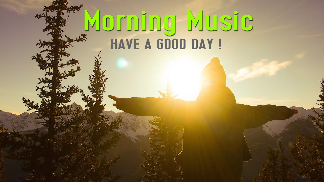 Beautiful Wake Up Morning Music - Happy & Positive Energy -Morning ...