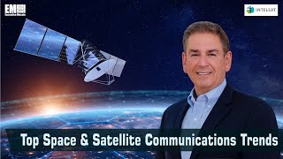 Intelsat’s David Wajsgras Reveals Top Space \u0026 Satellite Communications Trends