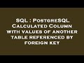 SQL : PostgreSQL Calculated Column with values of another table referenced by foreign key