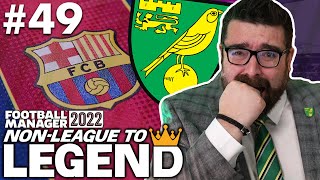 BARCELONA | Part 49 | NORWICH | Non-League to Legend FM22 | Football Manager 2022
