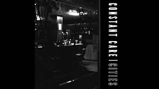 Constant Care - Cities (audio)