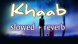 Khaab | (Slowed+Reverb) | Khaab lofi song | Lofi song |