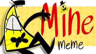MINE MEME // Bill Cipher // Gravity Falls Animation