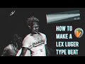 HOW TO MAKE A LEX LUGER TYPE BEAT