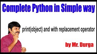 Python Tutorial || print (object) and with replacement operator || by Durga sir